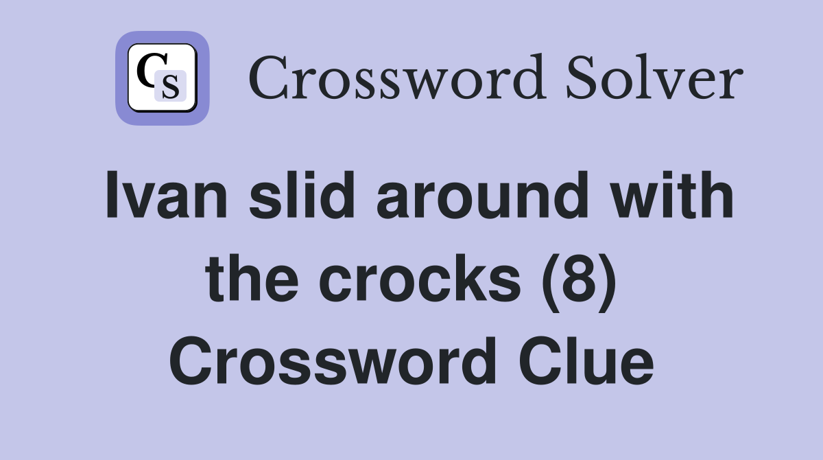 Ivan slid around with the crocks (8) Crossword Clue
