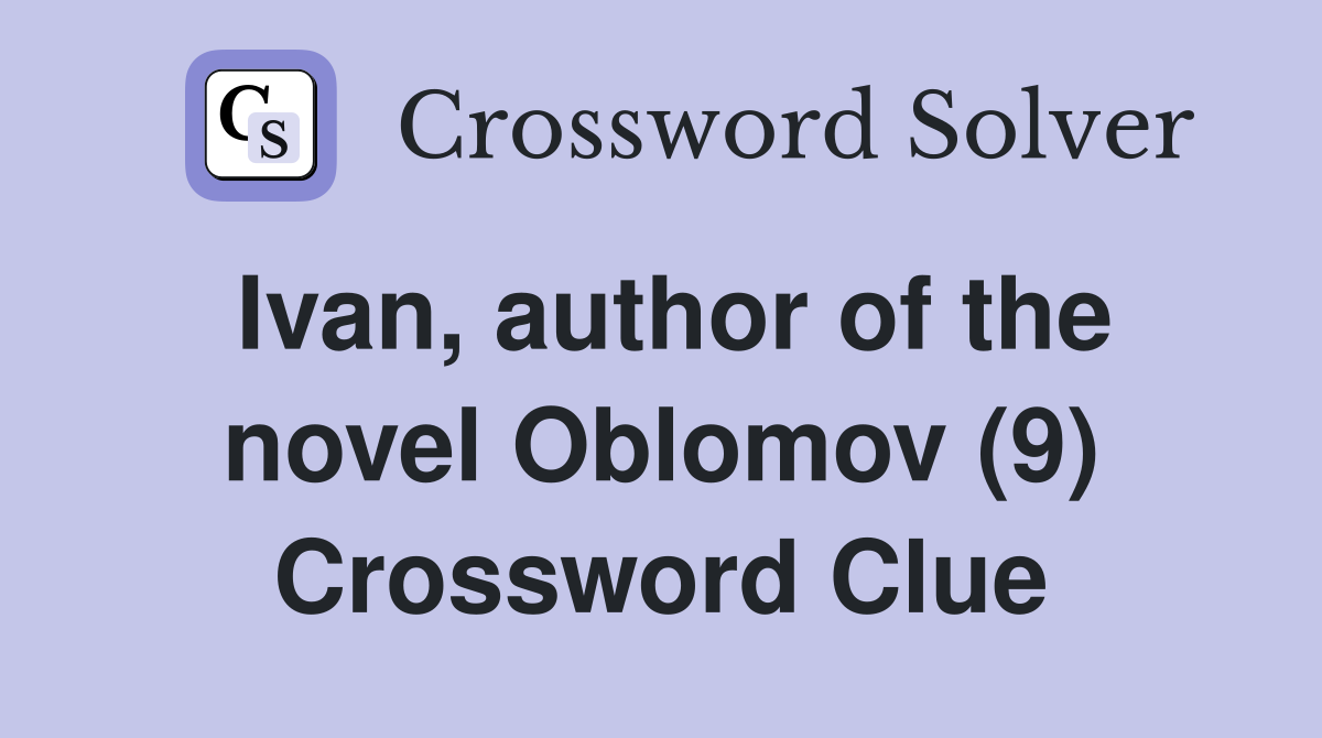 Ivan, author of the novel Oblomov (9) Crossword Clue