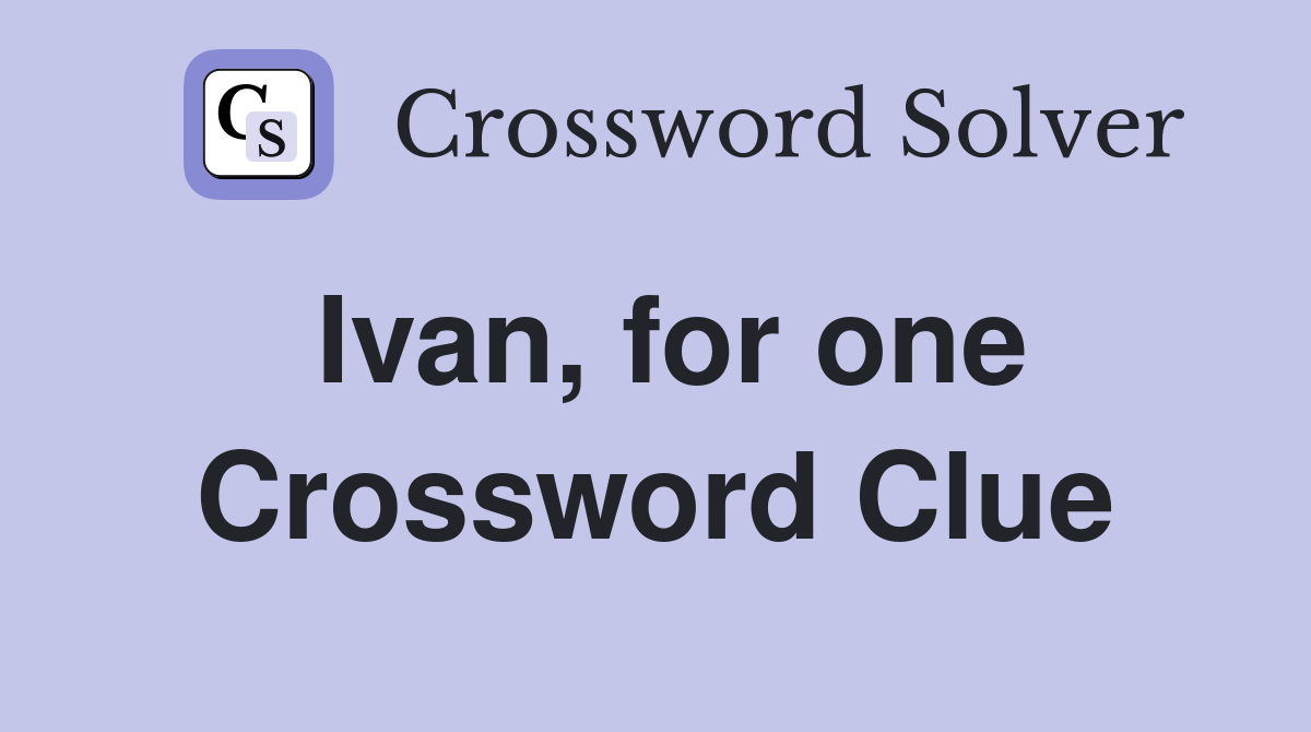 Ivan, for one Crossword Clue