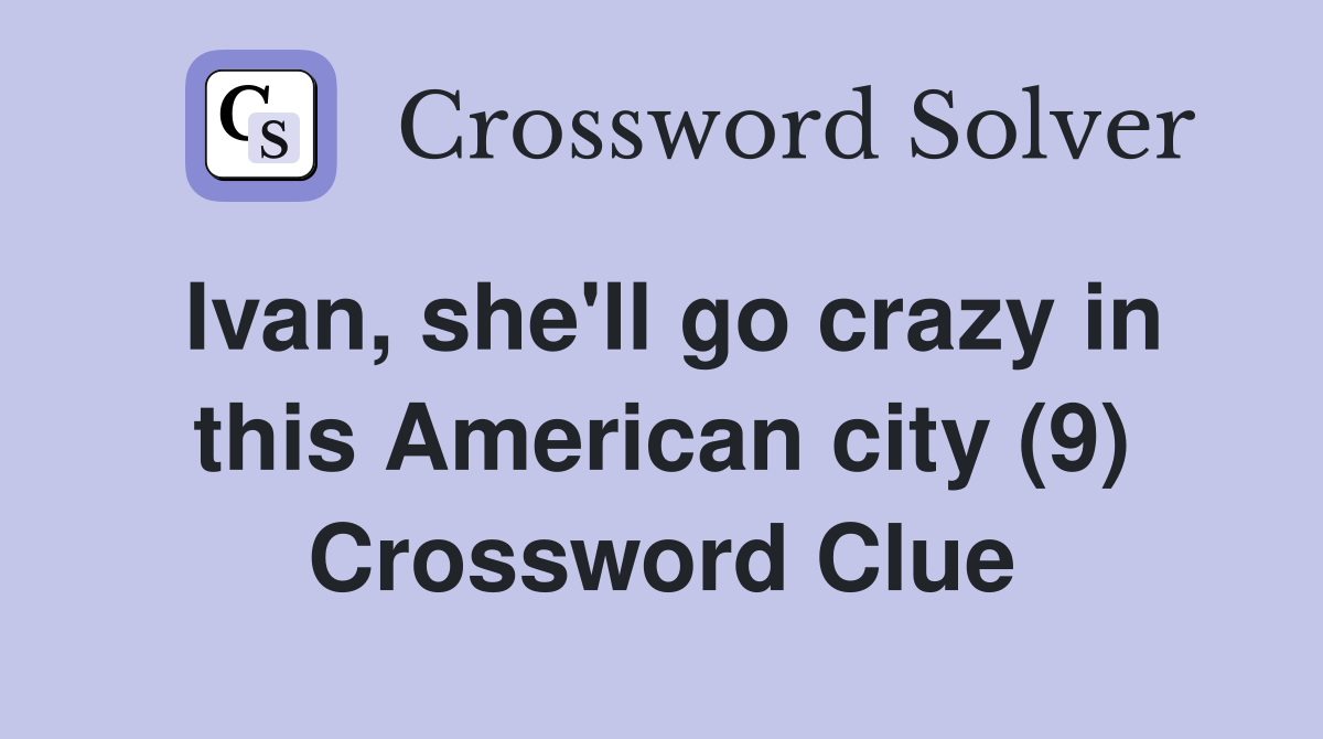 Ivan, she'll go crazy in this American city (9) Crossword Clue