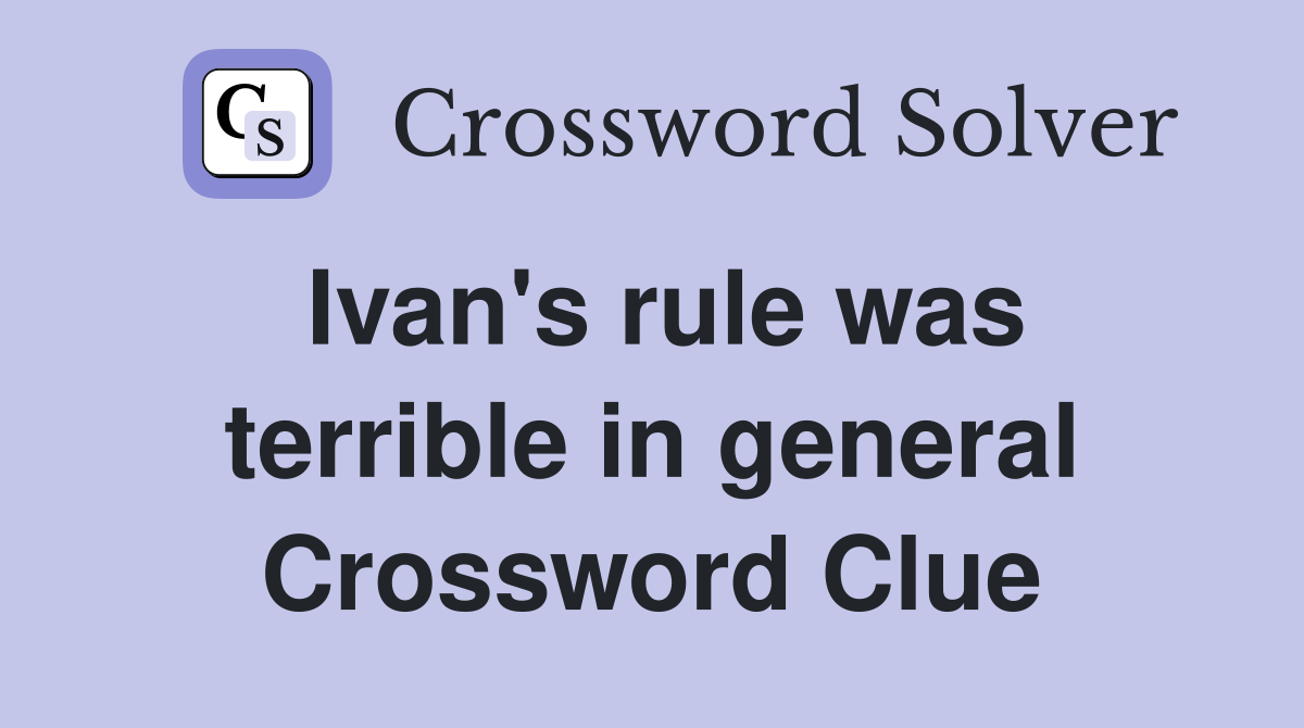 Ivan's rule was terrible in general Crossword Clue