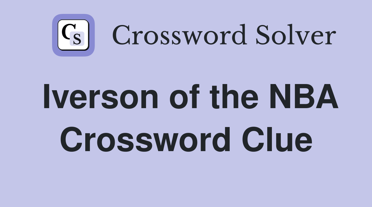 Iverson of the NBA Crossword Clue