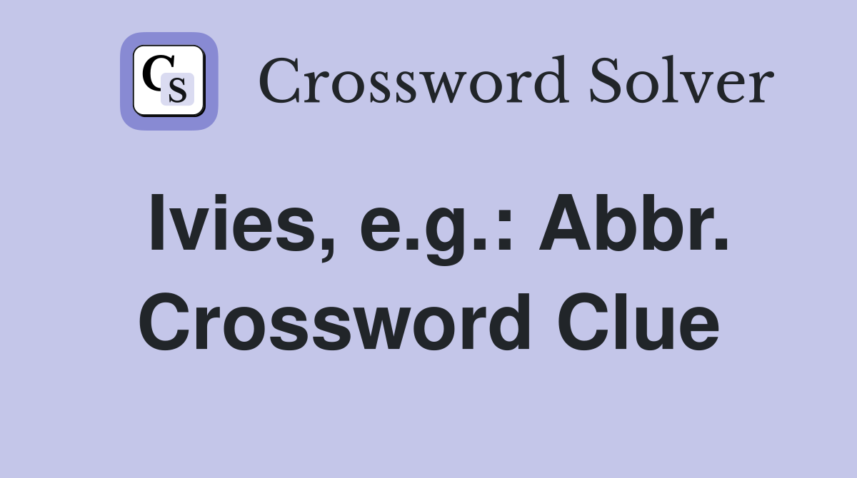 Ivies, e.g.: Abbr. Crossword Clue