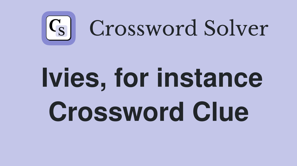 Ivies, for instance Crossword Clue