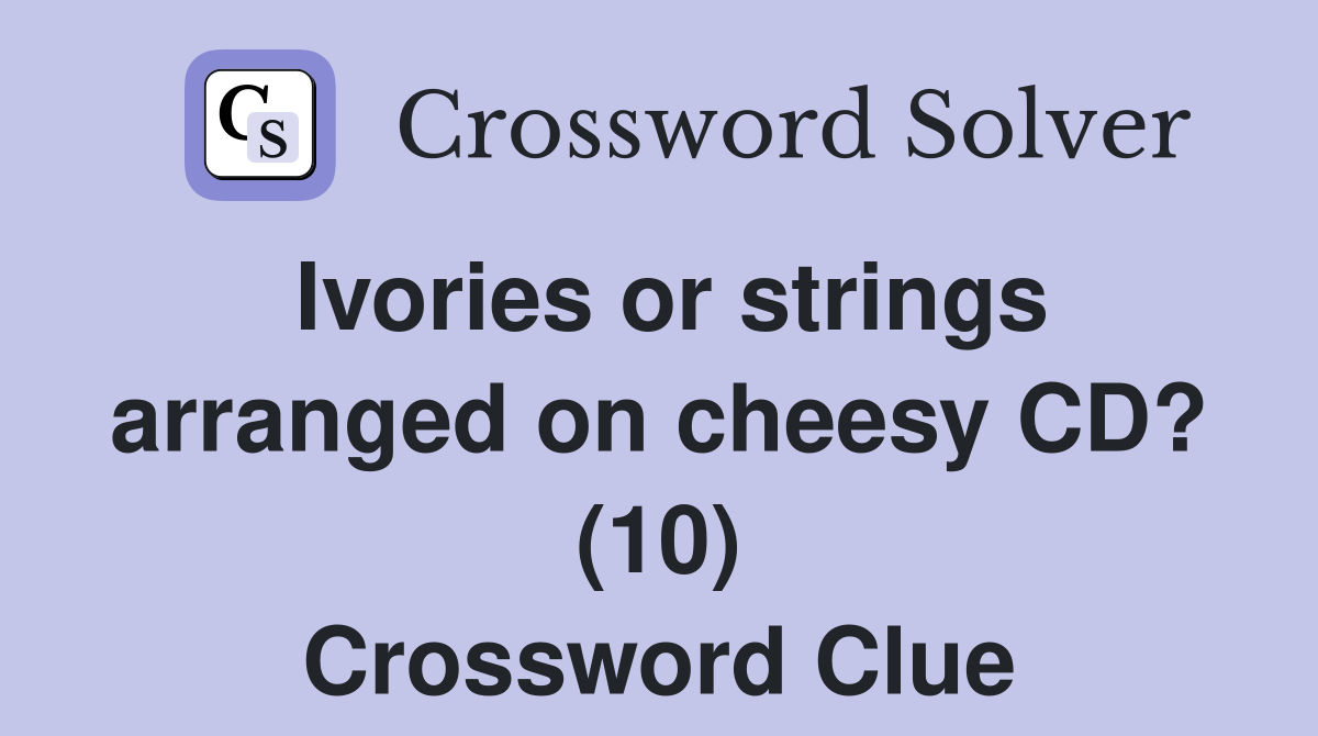 Ivories or strings arranged on cheesy CD? (10) Crossword Clue