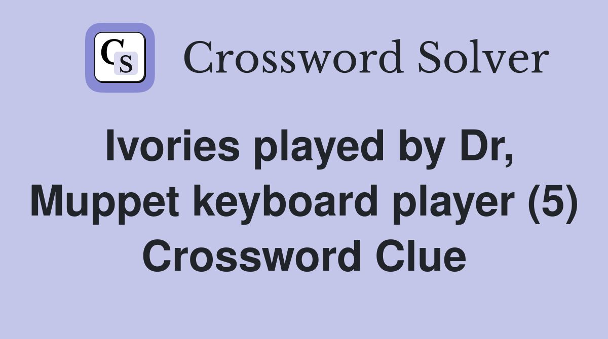 Ivories played by Dr, Muppet keyboard player (5) Crossword Clue