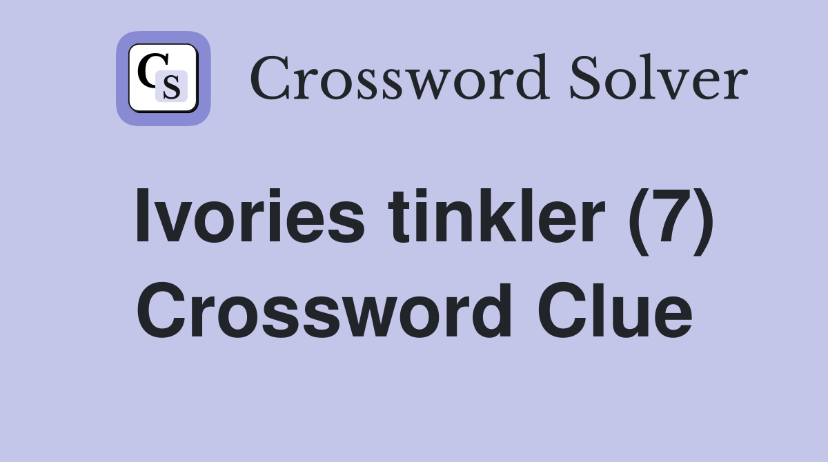 Ivories tinkler (7) Crossword Clue