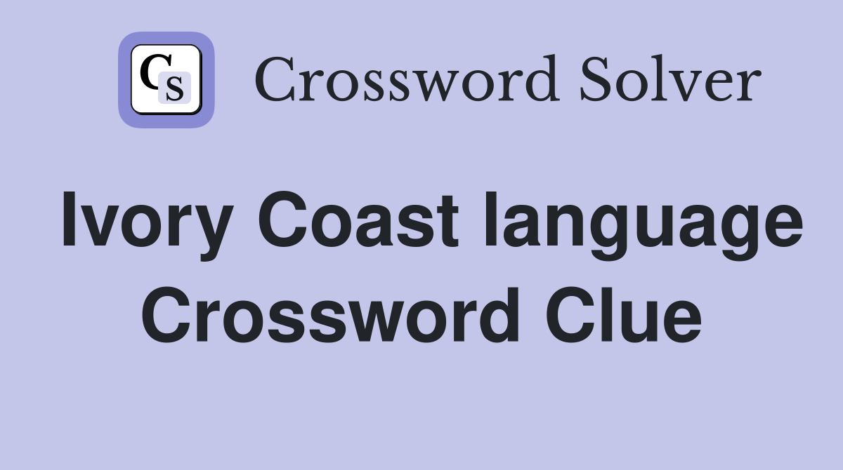 Ivory Coast language Crossword Clue