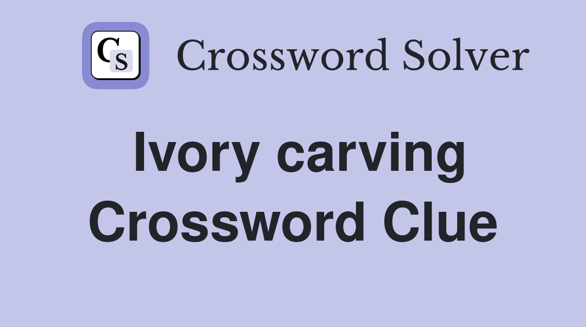 Ivory carving Crossword Clue