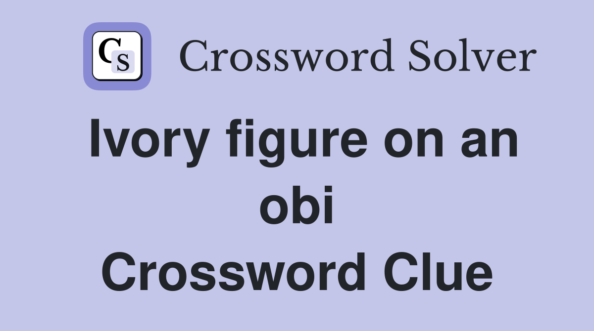 Ivory figure on an obi Crossword Clue