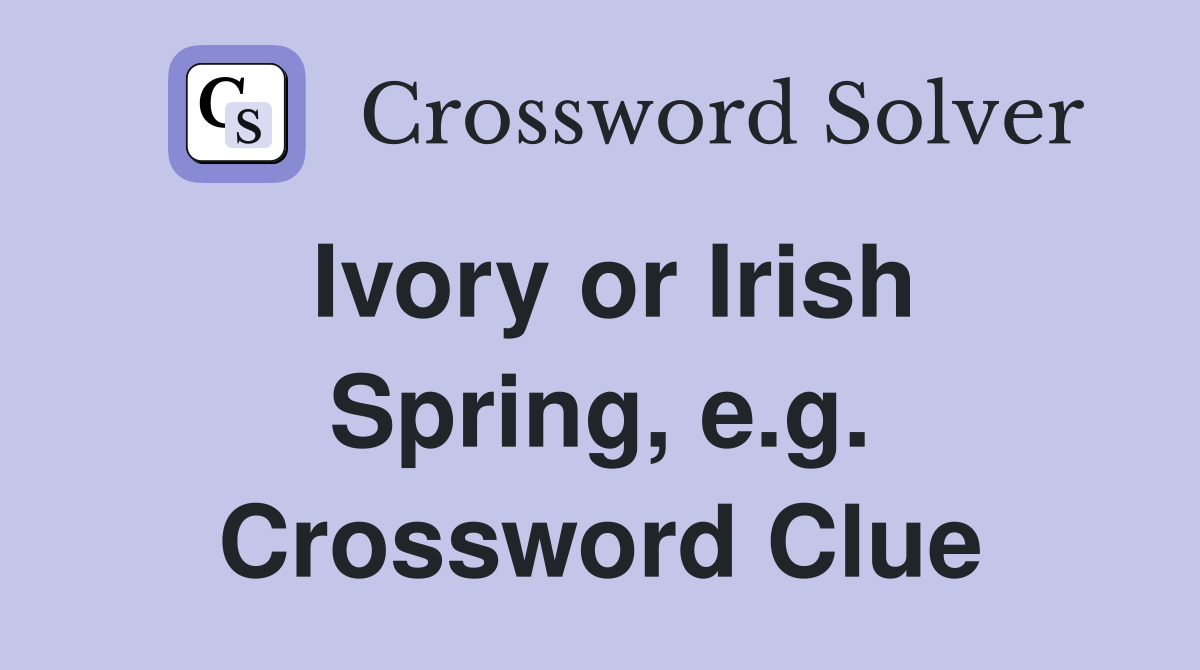 Ivory or Irish Spring, e.g. Crossword Clue