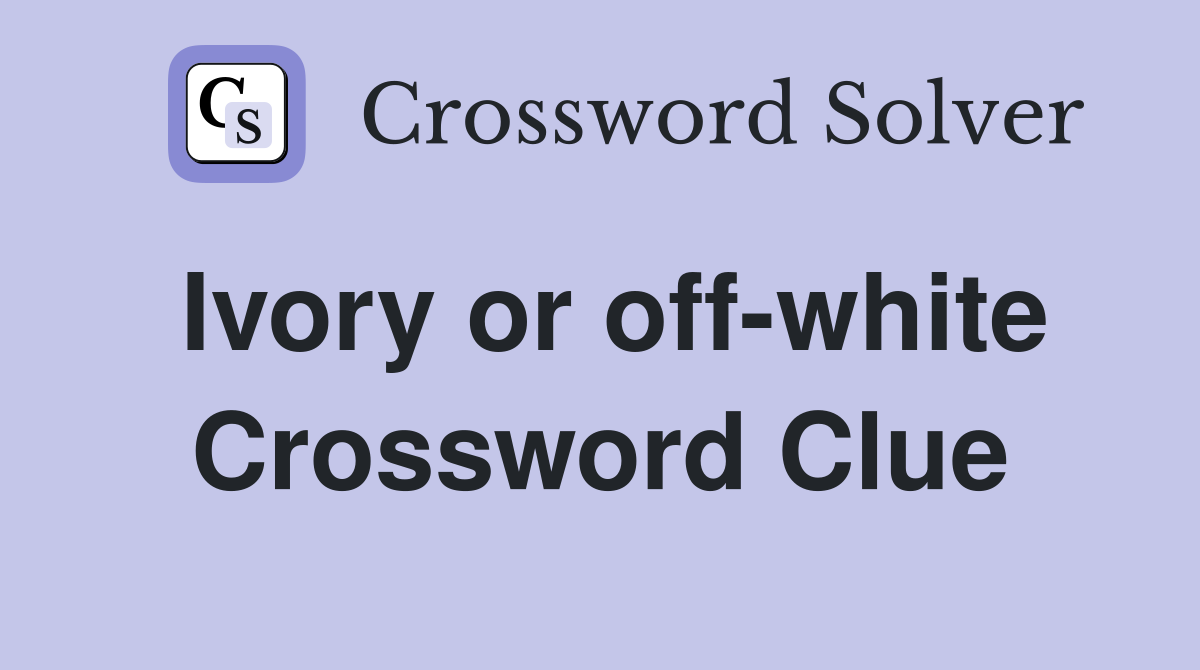 Ivory or off-white Crossword Clue