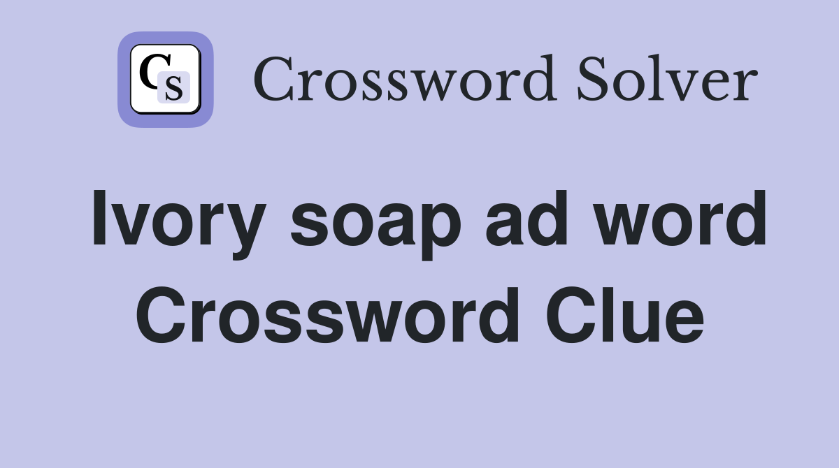 Ivory soap ad word Crossword Clue