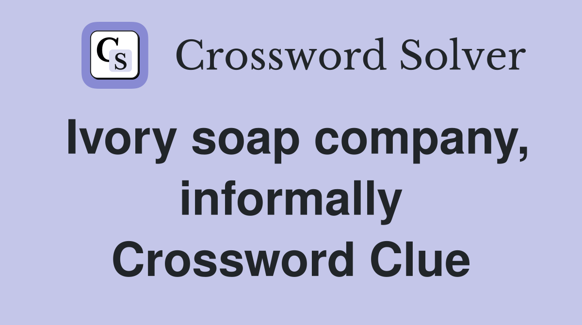 Ivory soap company, informally Crossword Clue
