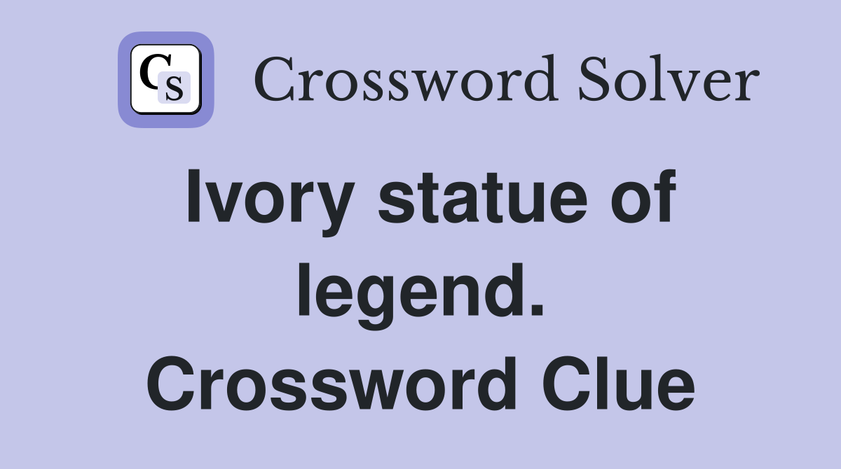 Ivory statue of legend. Crossword Clue
