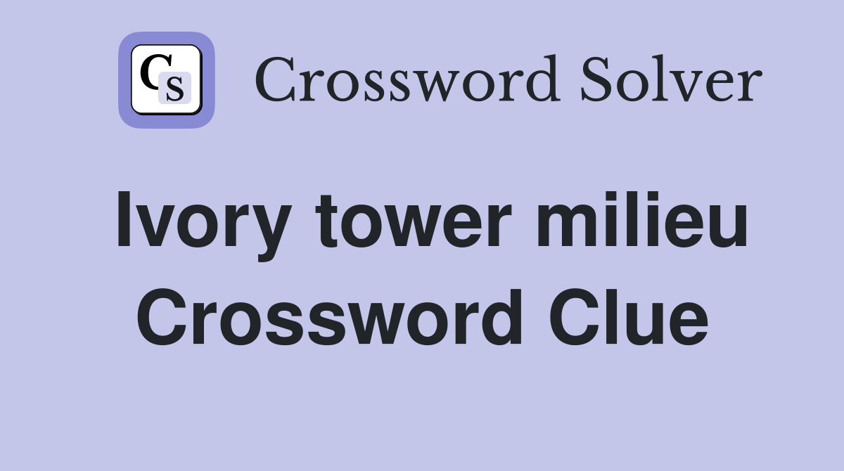 Ivory tower milieu Crossword Clue