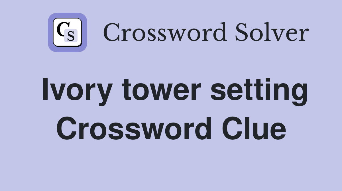 Ivory tower setting Crossword Clue