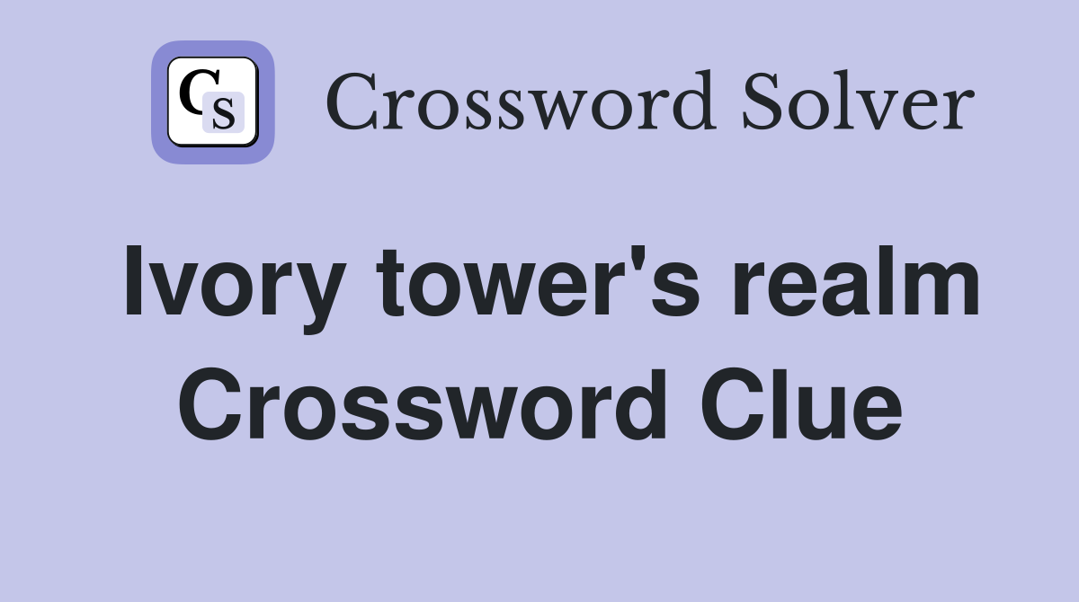 Ivory tower's realm Crossword Clue