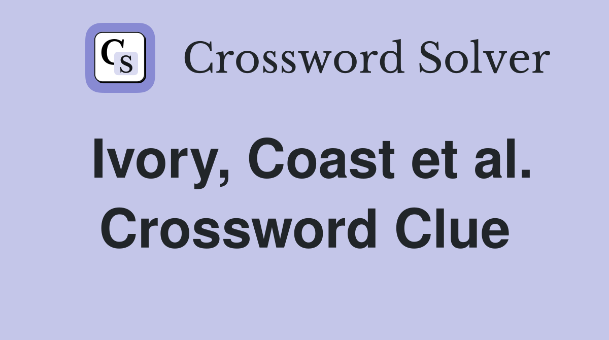 Ivory, Coast et al. Crossword Clue