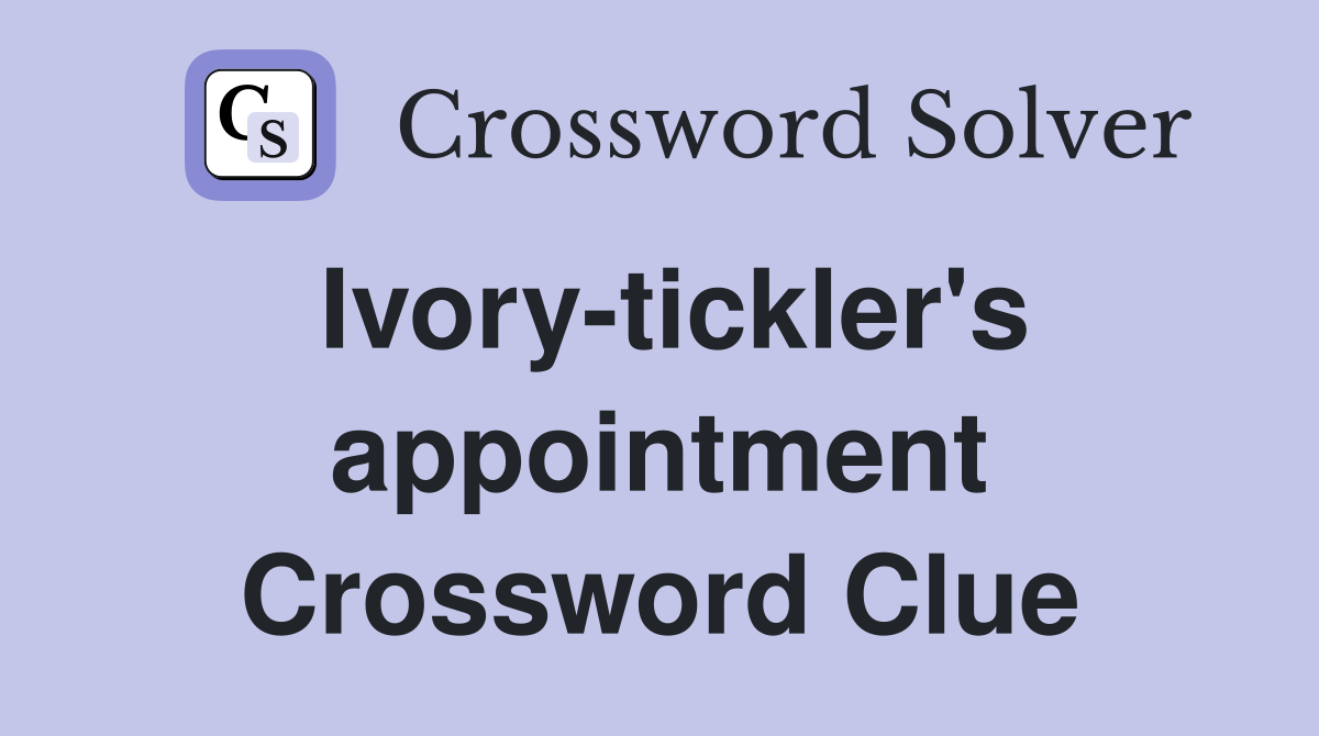 Ivory-tickler's appointment Crossword Clue
