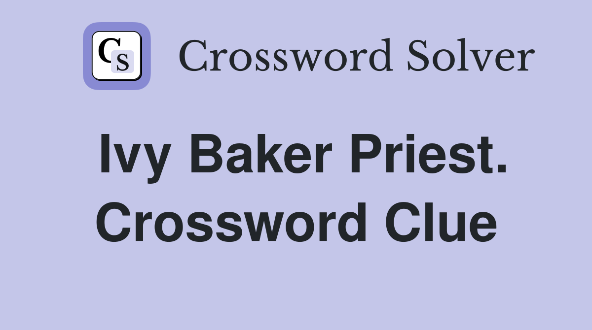 Ivy Baker Priest. Crossword Clue