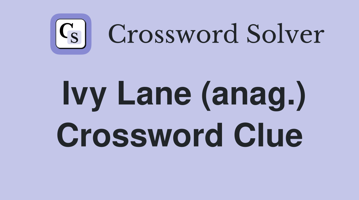 Ivy Lane (anag.) Crossword Clue