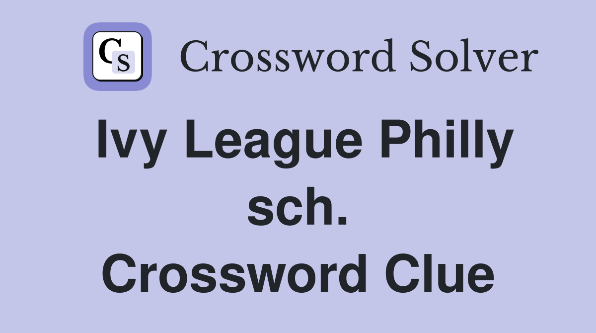 Ivy League Philly sch. Crossword Clue