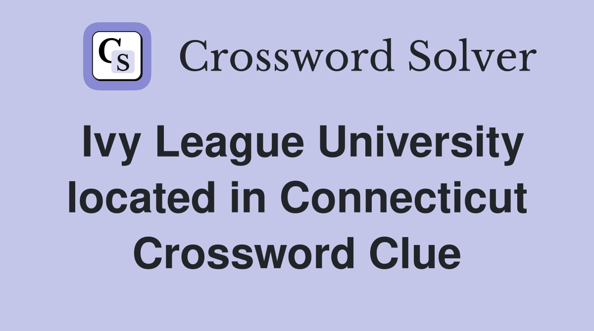 Ivy League University located in Connecticut Crossword Clue