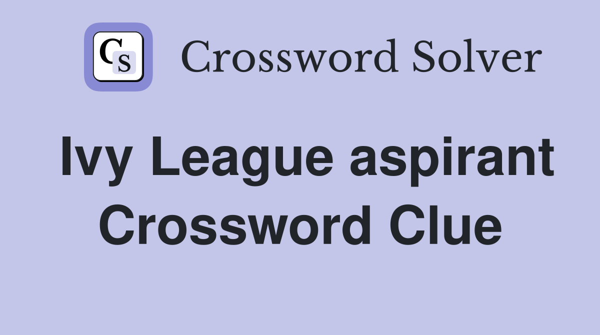 Ivy League aspirant Crossword Clue