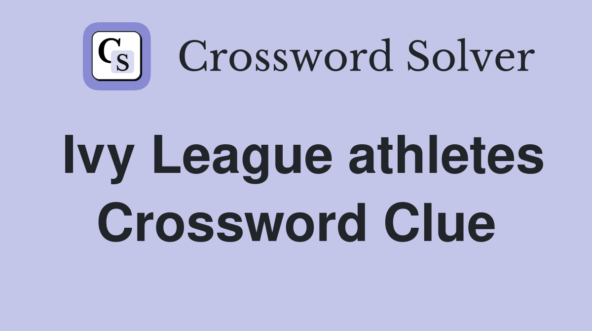 Ivy League athletes Crossword Clue