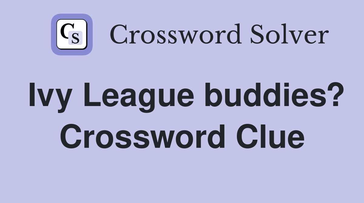 Ivy League buddies? Crossword Clue