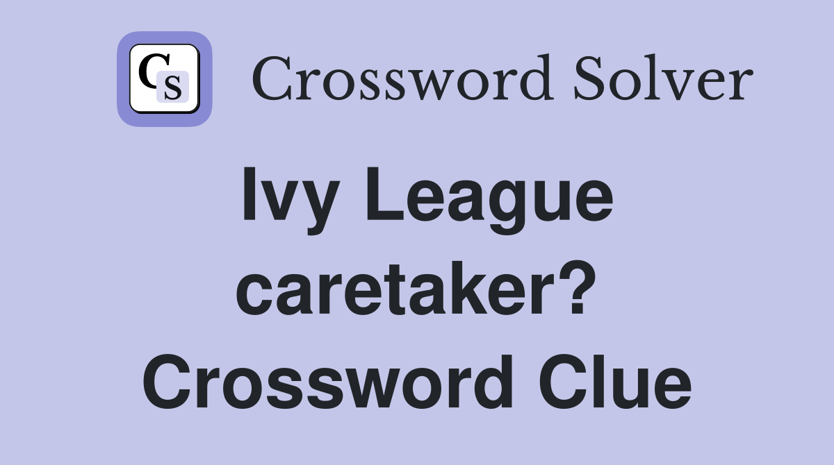 Ivy League caretaker? Crossword Clue