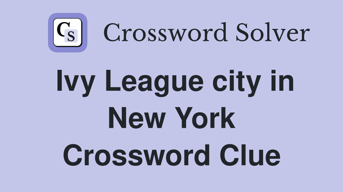 Ivy League city in New York Crossword Clue