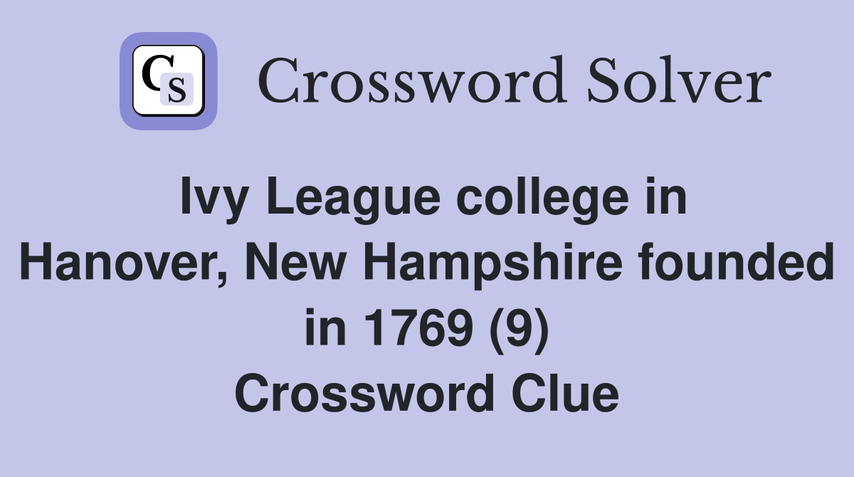 Ivy League college in Hanover, New Hampshire founded in 1769 (9) Crossword Clue