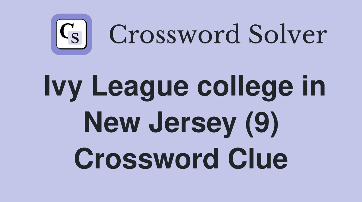 Ivy League college in New Jersey (9) Crossword Clue
