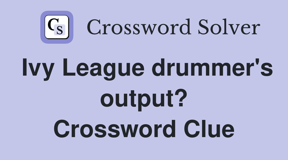Ivy League drummer's output? Crossword Clue