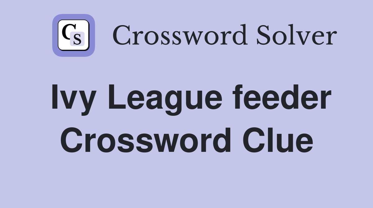 Ivy League feeder Crossword Clue
