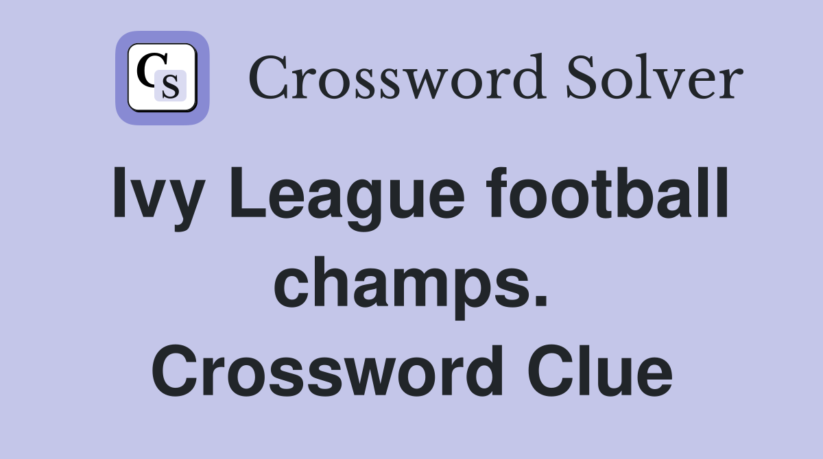 Ivy League football champs. Crossword Clue