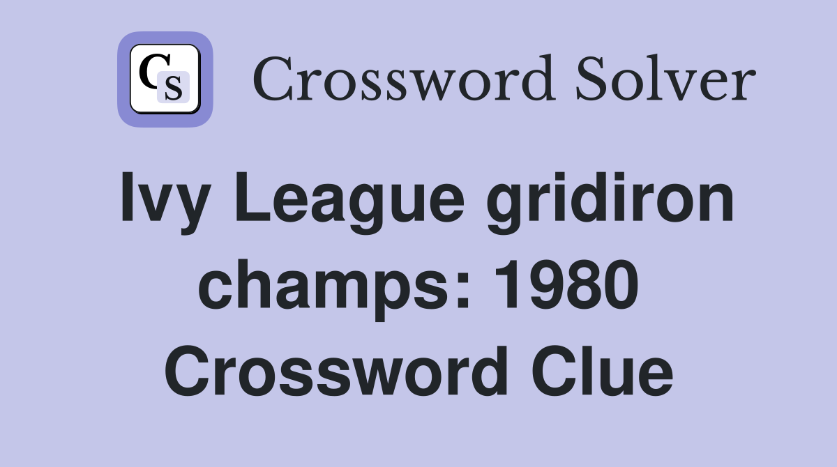 Ivy League gridiron champs: 1980 Crossword Clue
