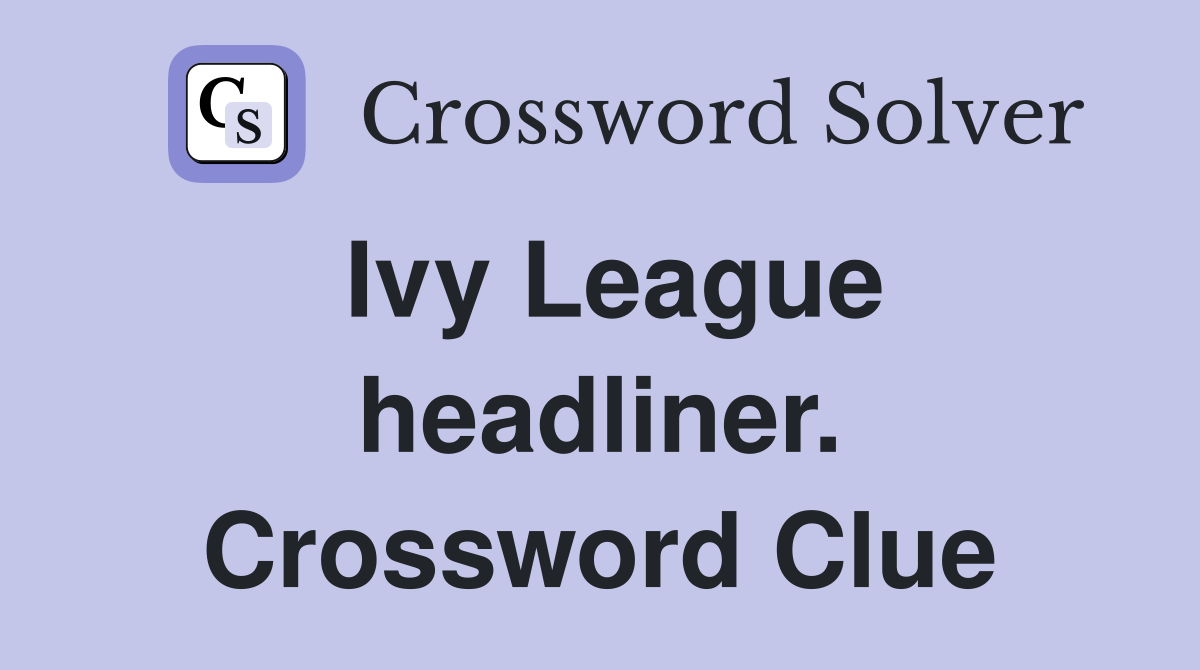 Ivy League headliner. Crossword Clue