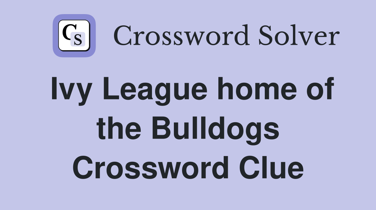 Ivy League home of the Bulldogs Crossword Clue