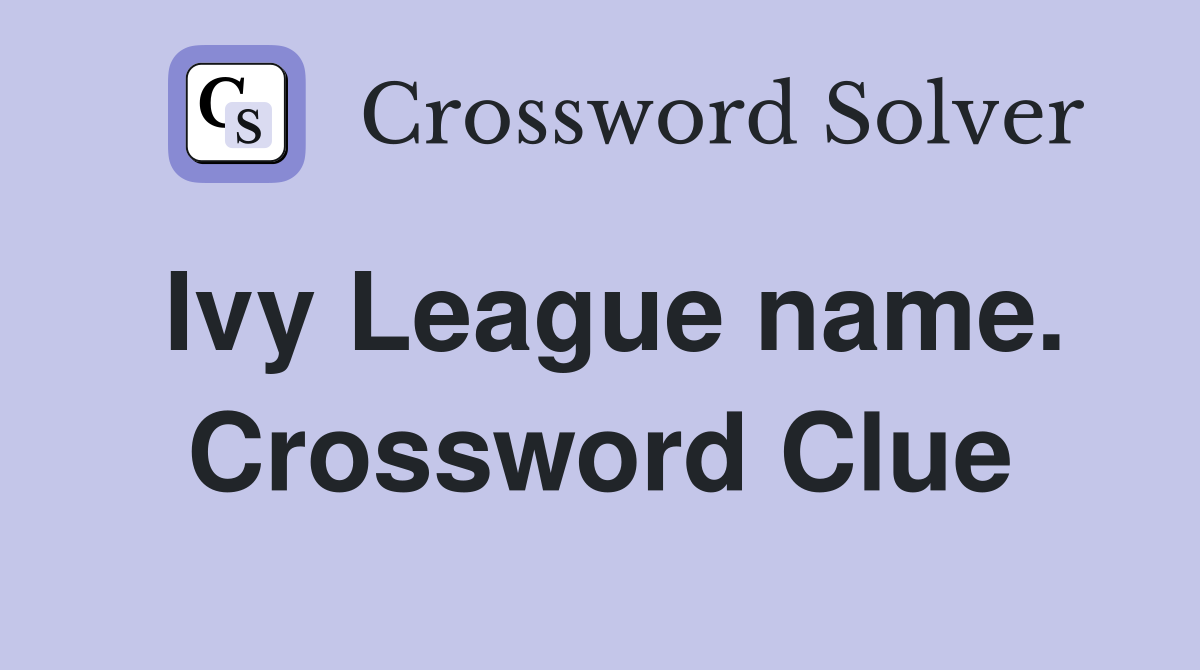 Ivy League name. Crossword Clue