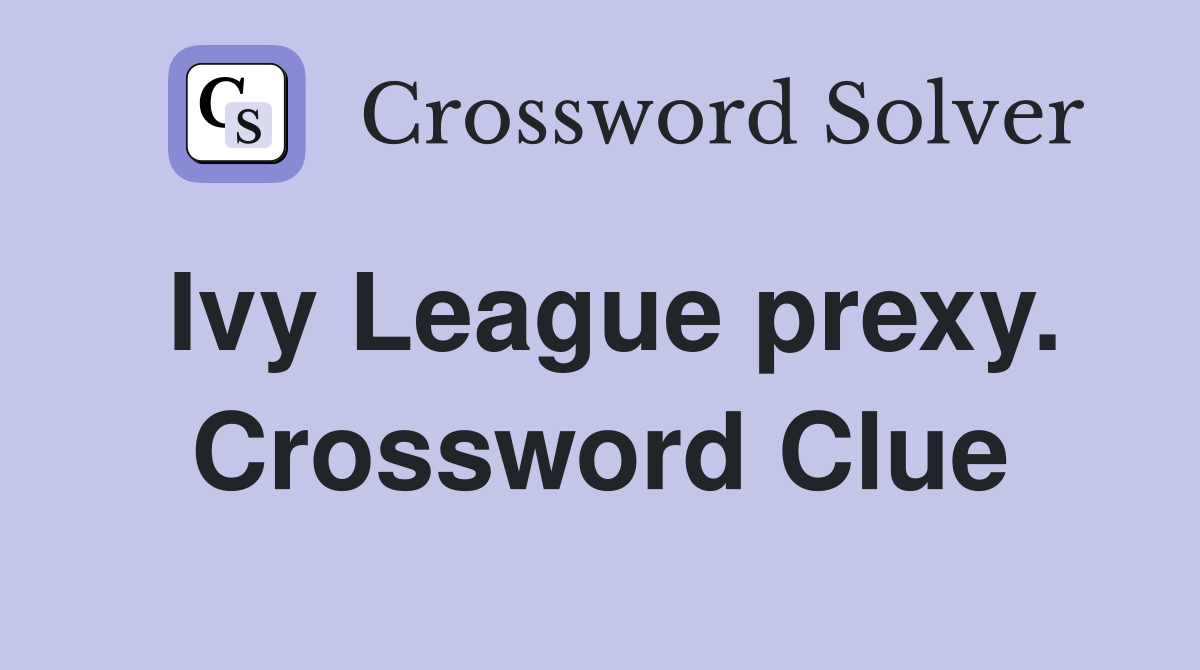 Ivy League prexy. Crossword Clue