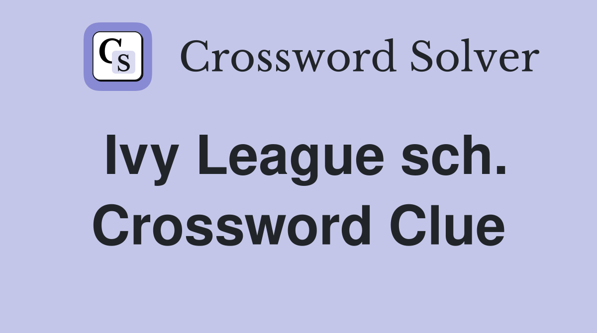 Ivy League sch. Crossword Clue