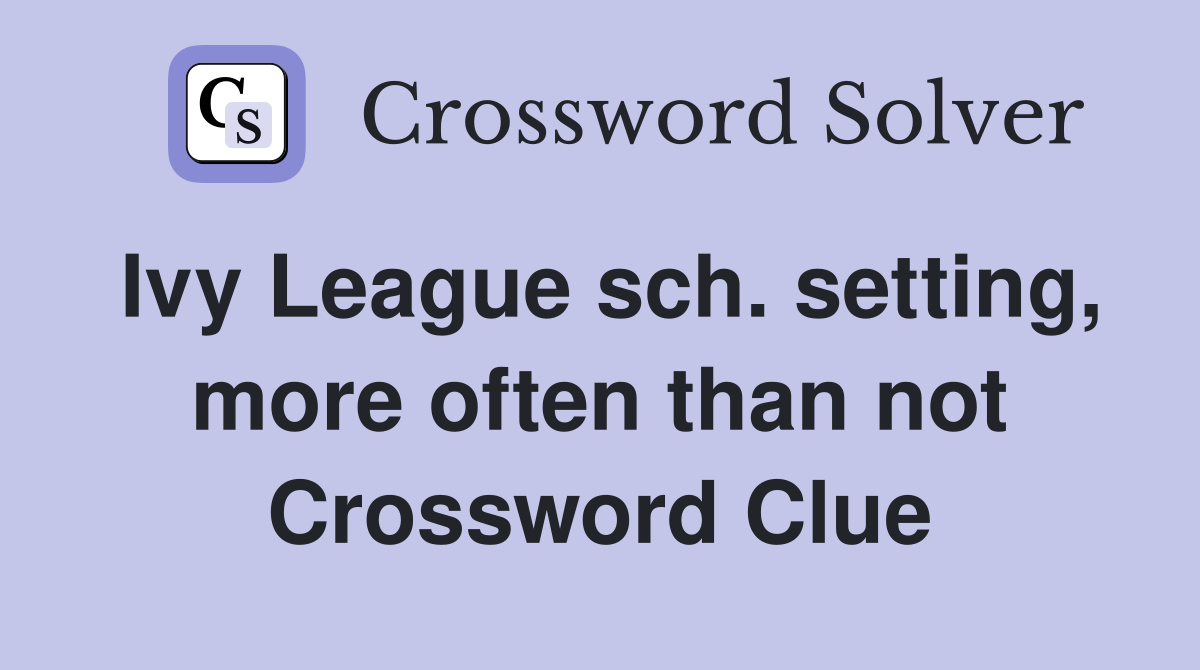 Ivy League sch. setting, more often than not Crossword Clue