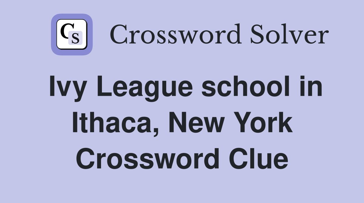 Ivy League school in Ithaca, New York Crossword Clue