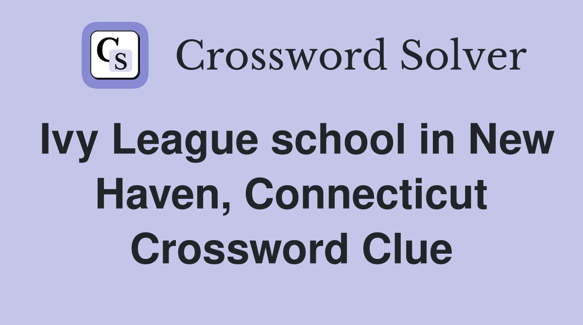 Ivy League school in New Haven, Connecticut Crossword Clue