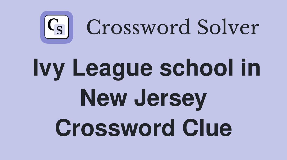 Ivy League school in New Jersey Crossword Clue