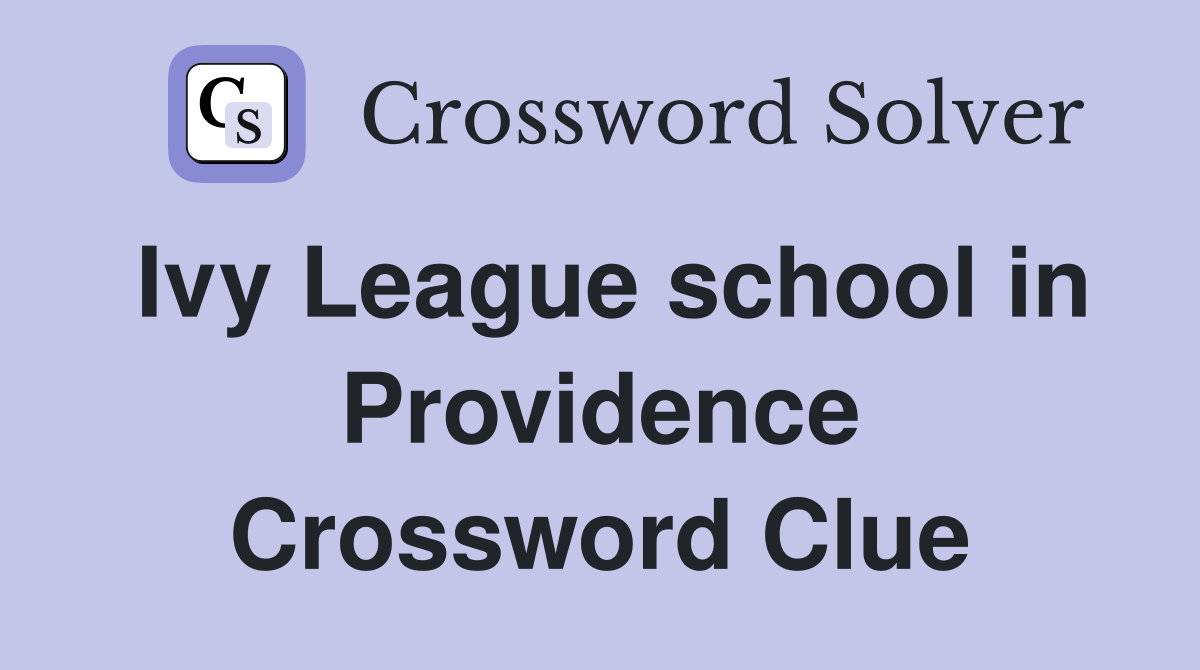 Ivy League school in Providence Crossword Clue