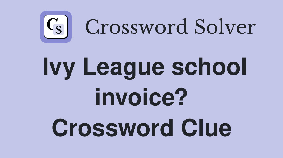 Ivy League school invoice? Crossword Clue